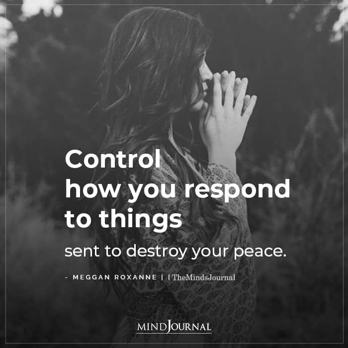 Control How You Respond To Things Sent To Destroy Your Peace