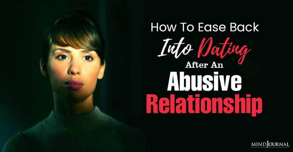How To Ease Back Into Dating After An Abusive Relationship