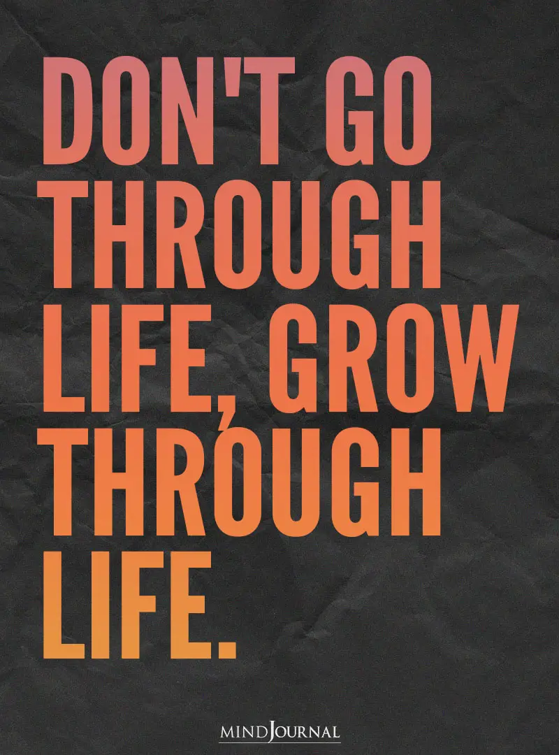 Don't go through life.