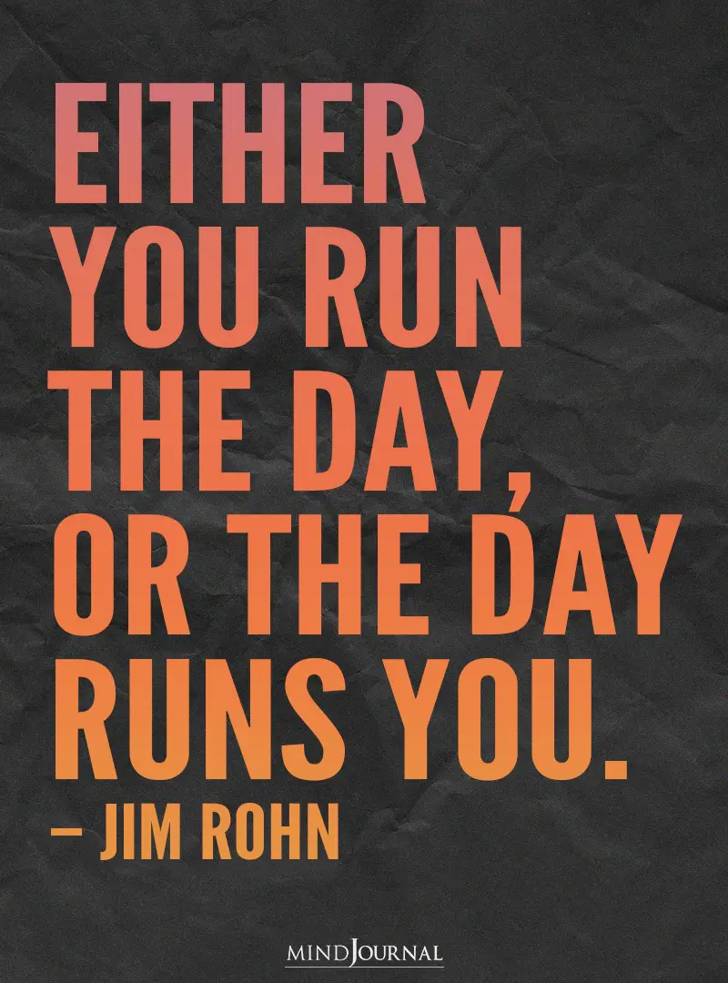 Either you run the day.