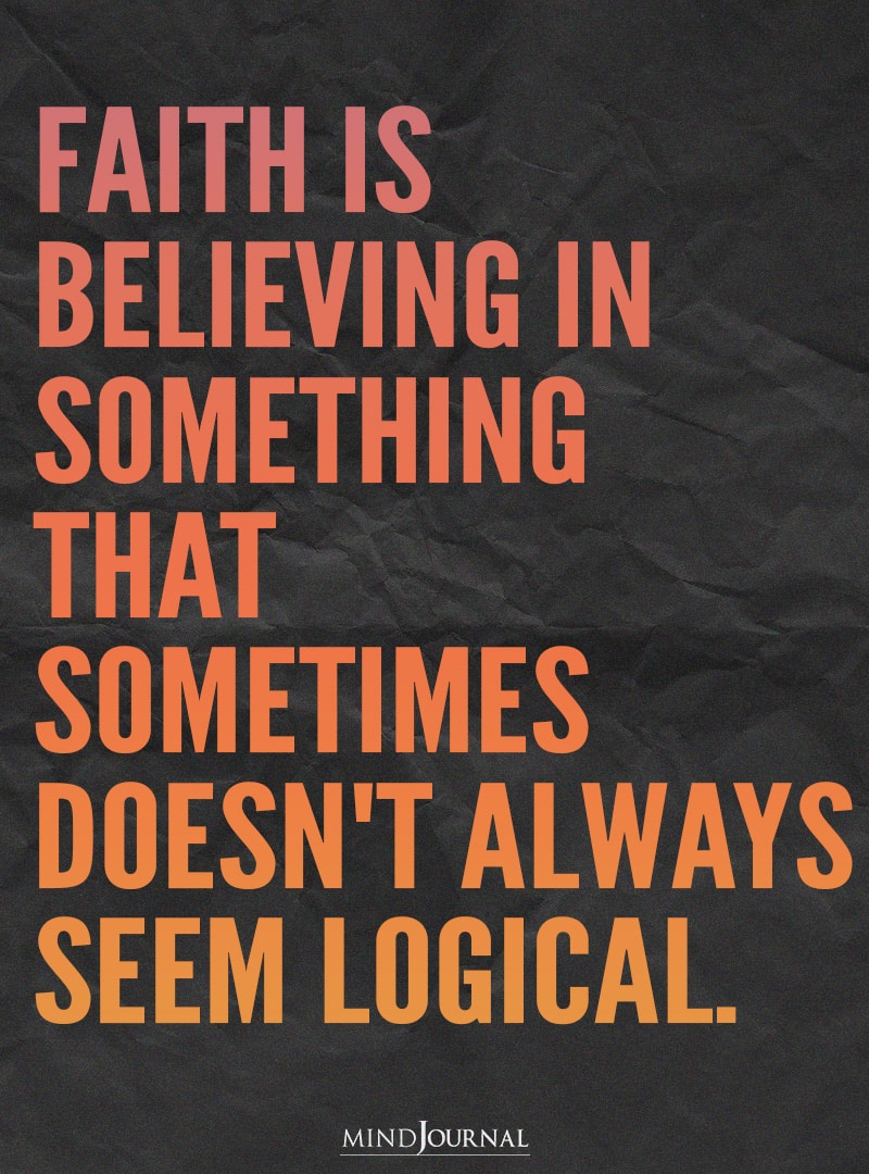Faith is believing in something.
