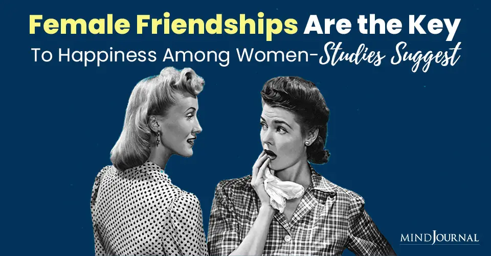 Female Friendships Are The Key to Happiness Among Women: Studies Suggest