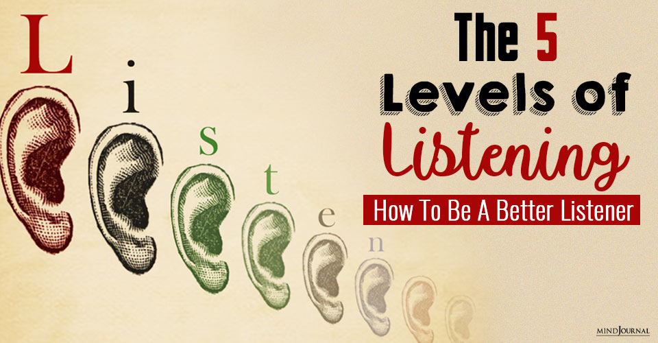 How To Be A Better Listener With The 5 Levels of Listening