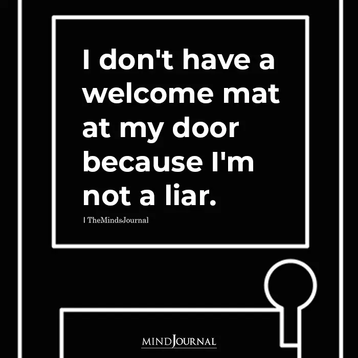 I Dont Have A Welcome Mat At My Door Because Im Not A Liar