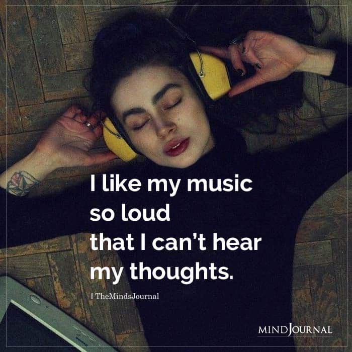 I Like My Music So Loud That I Cant Hear My Thoughts