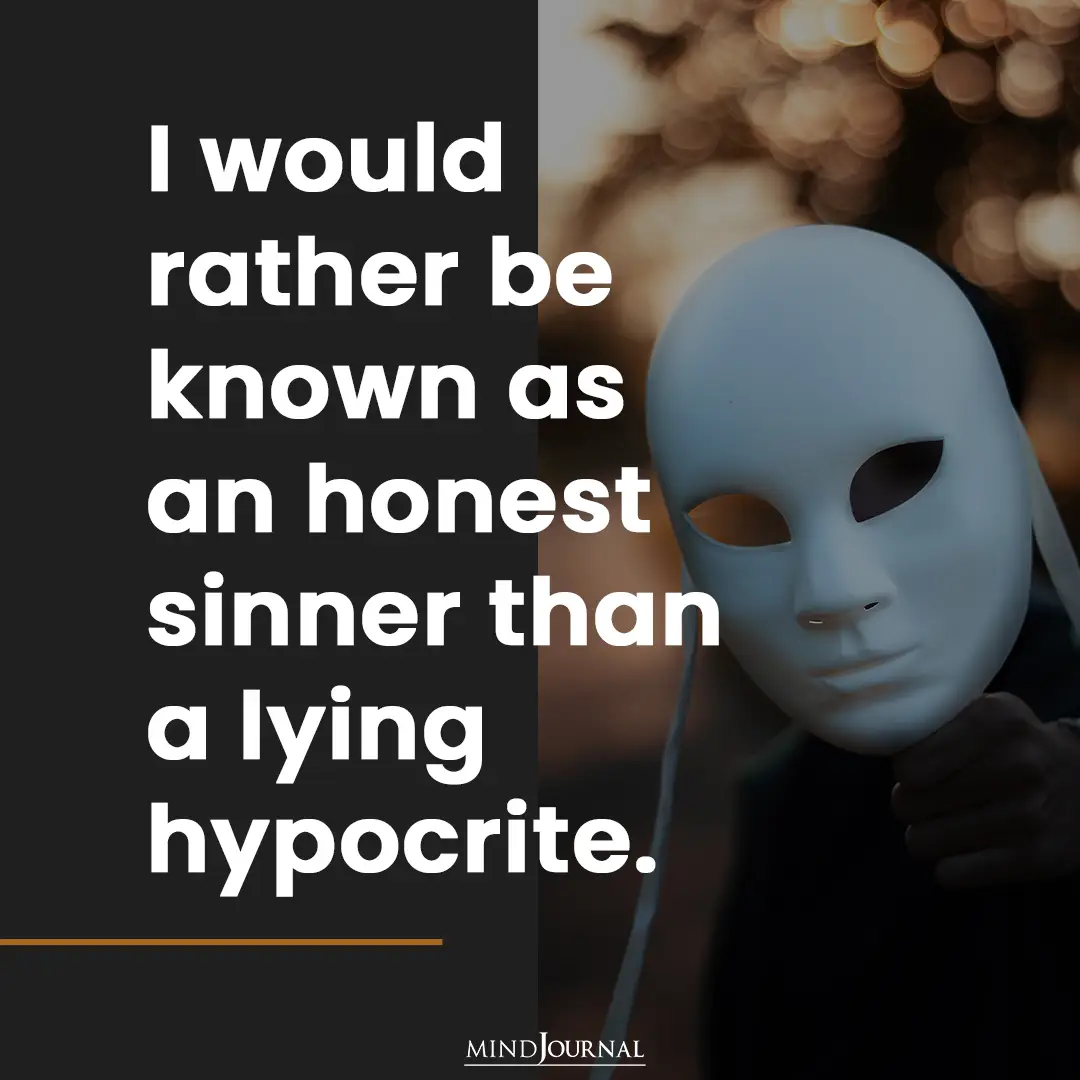 I would rather be known as an honest sinner.