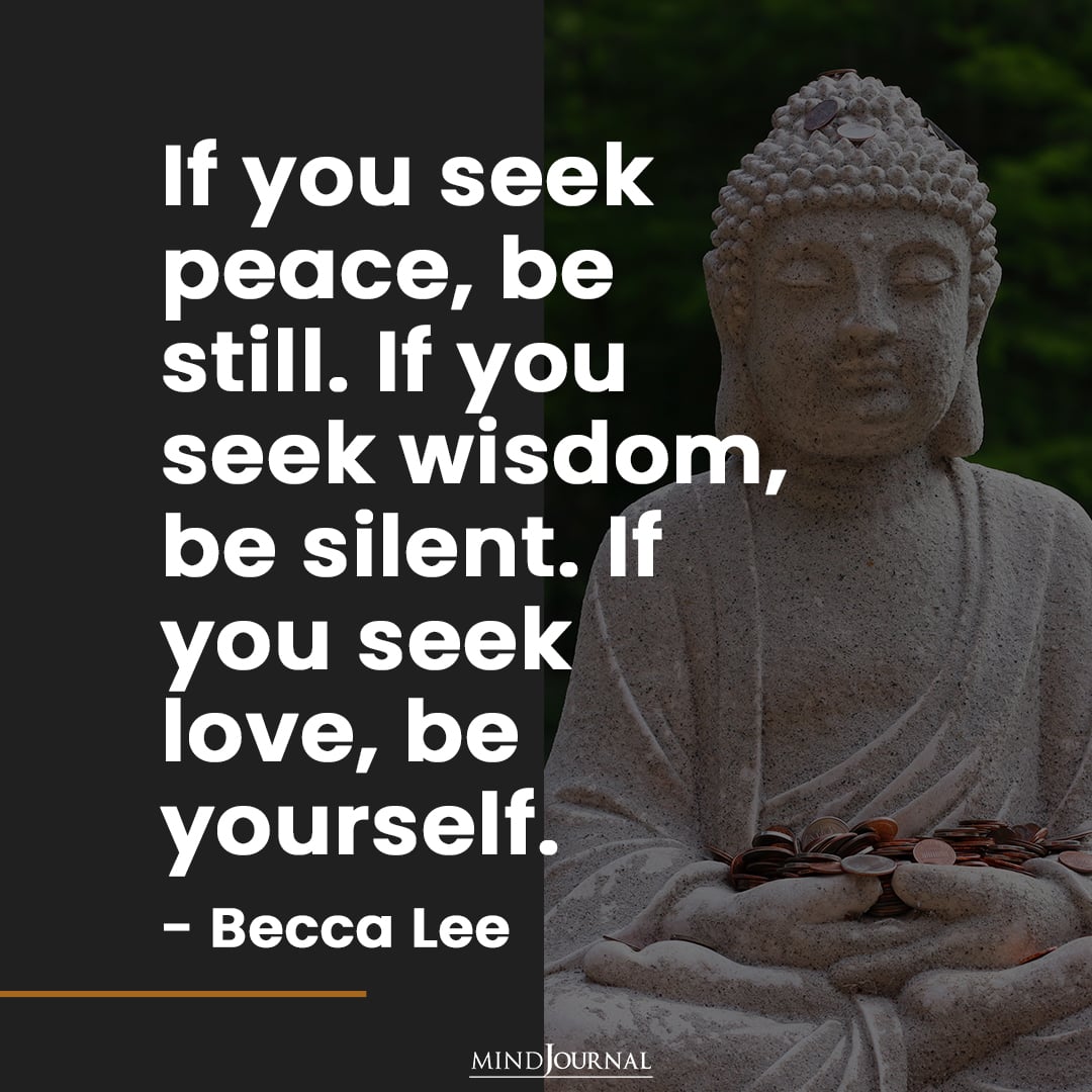 If you seek peace, be still.
