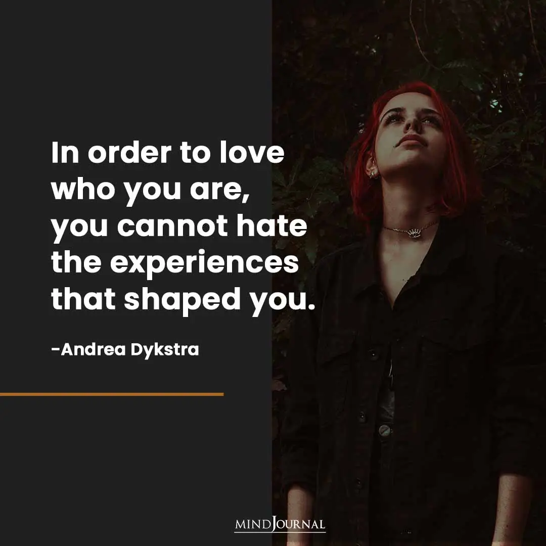 In order to love who you are