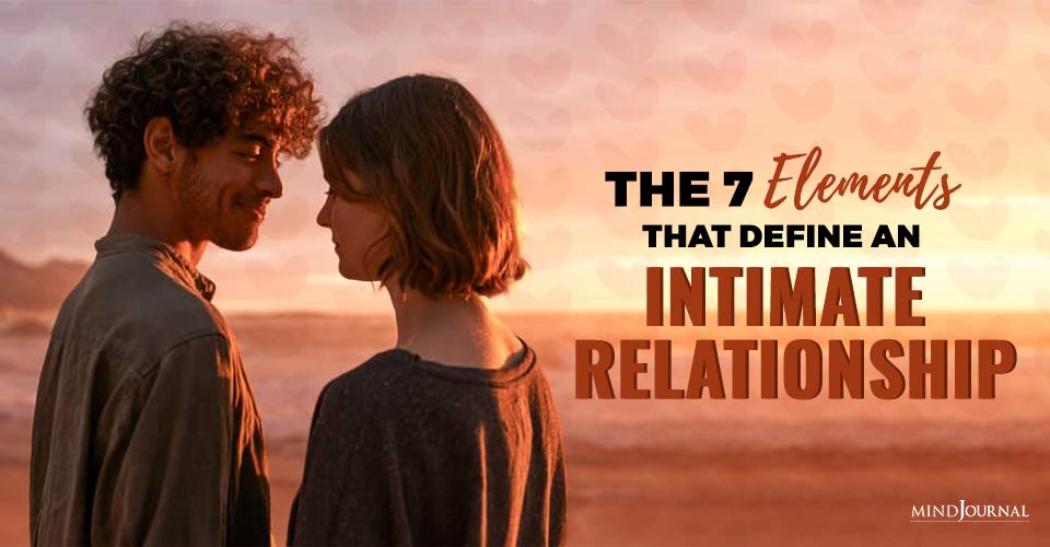 The 7 Elements That Define An Intimate Relationship