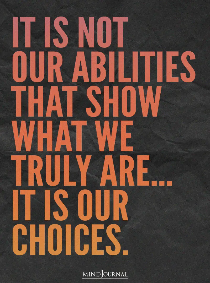 It is not our abilities that show.
