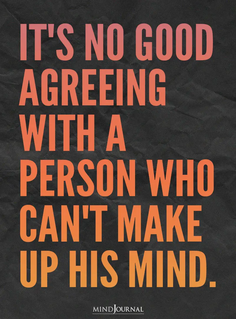 It's no good agreeing with a person.