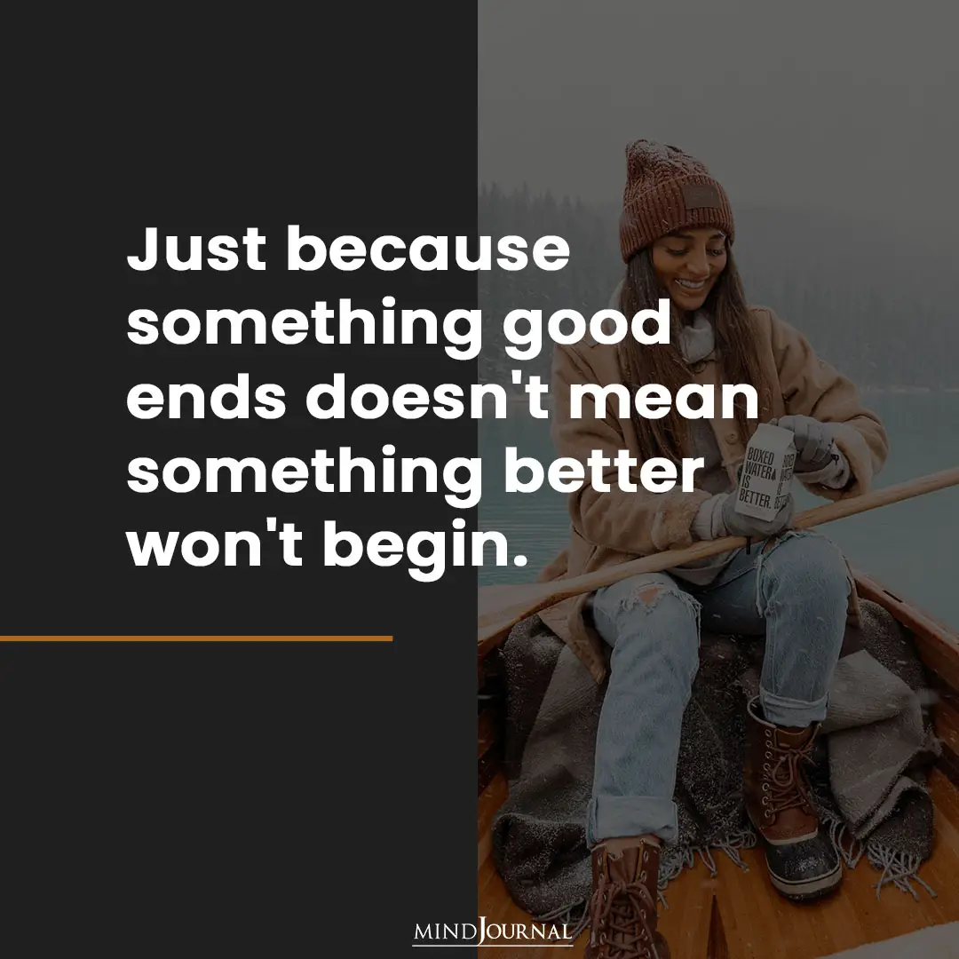 Just because something good ends.