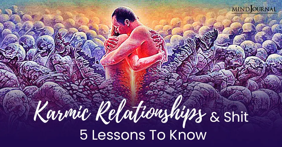 Karmic Relationships And Shit: 5 Lessons To Know