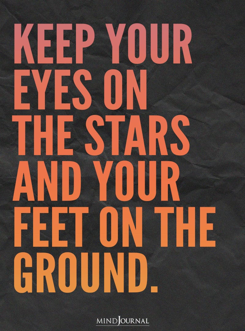 Keep your eyes on the stars.