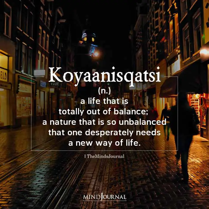 Koyaanisqatsi means a life that is totally out of balance