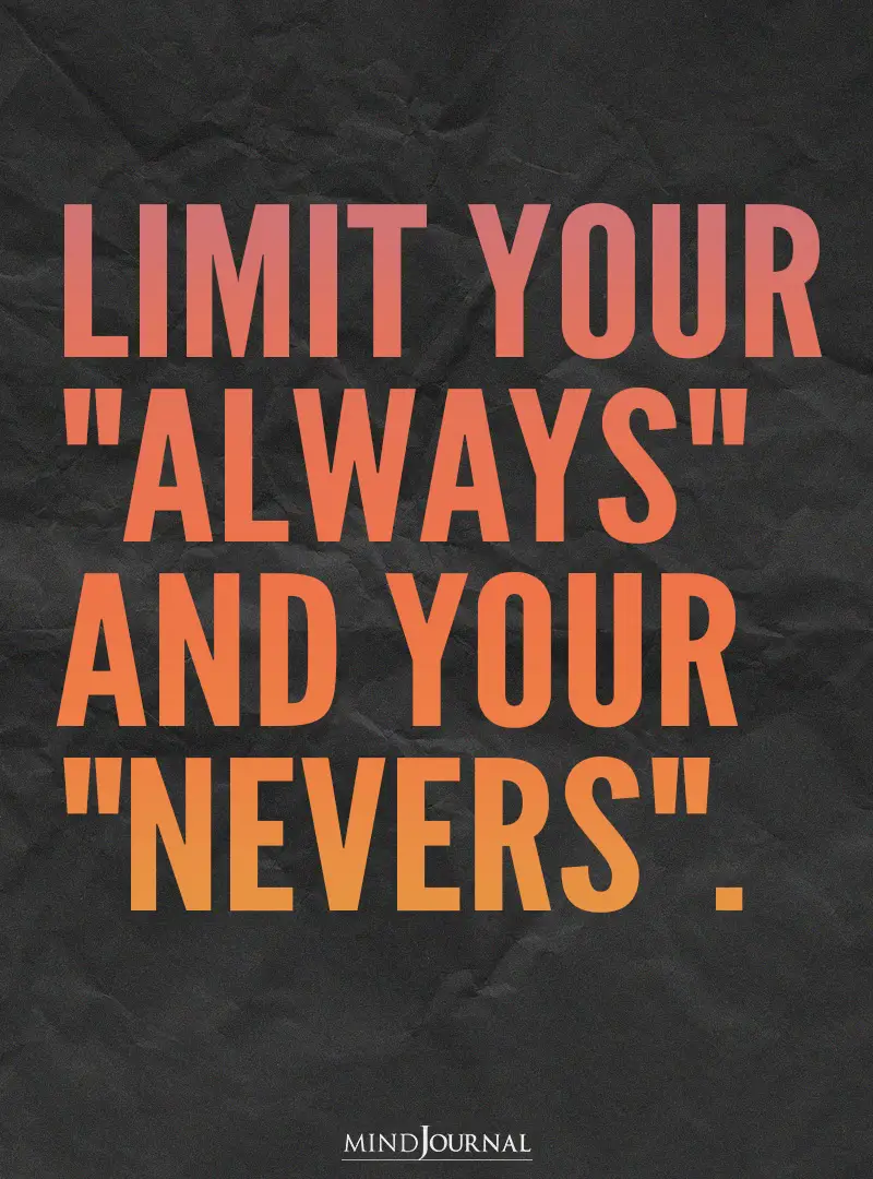 Limit your always and your nevers.
