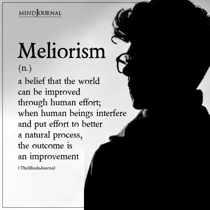 Meliorism a belief that the world can be improved