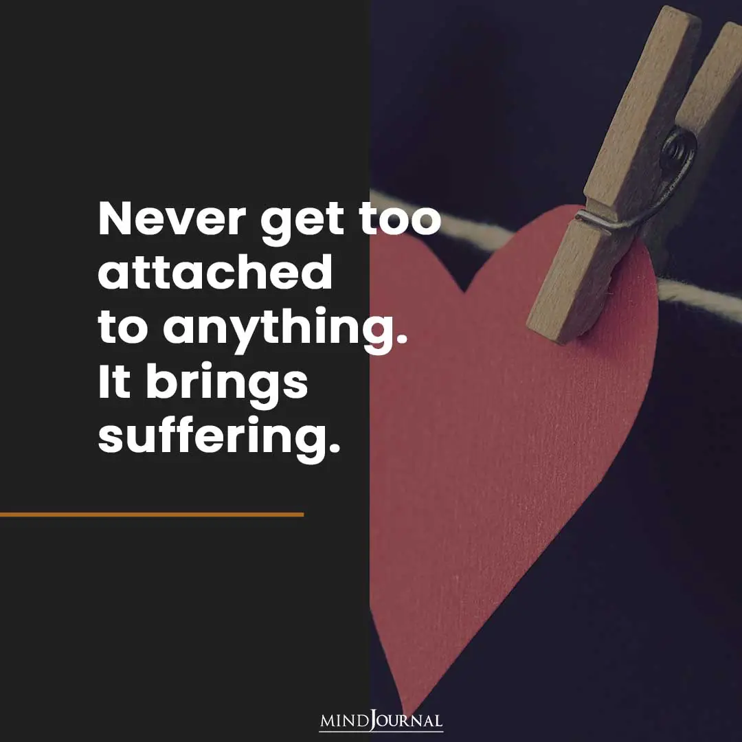 Never get too attached