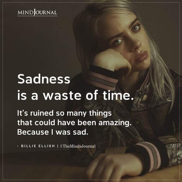Sadness Is A Waste Of Time