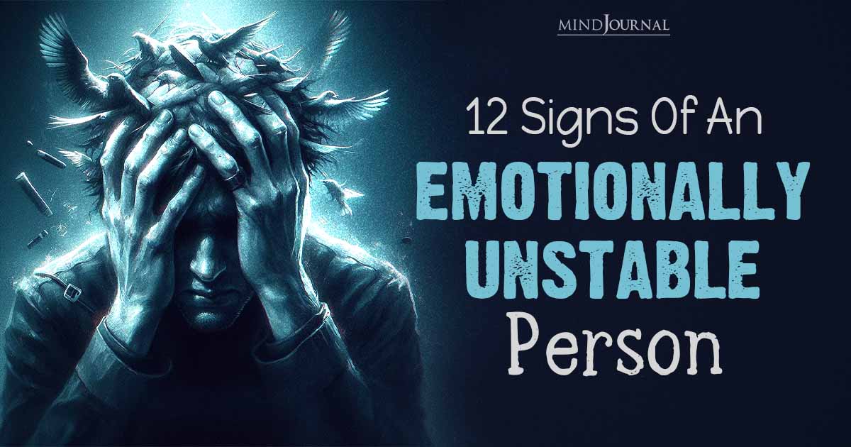 12 Signs Of An Emotionally Unstable Person To Watch Out For