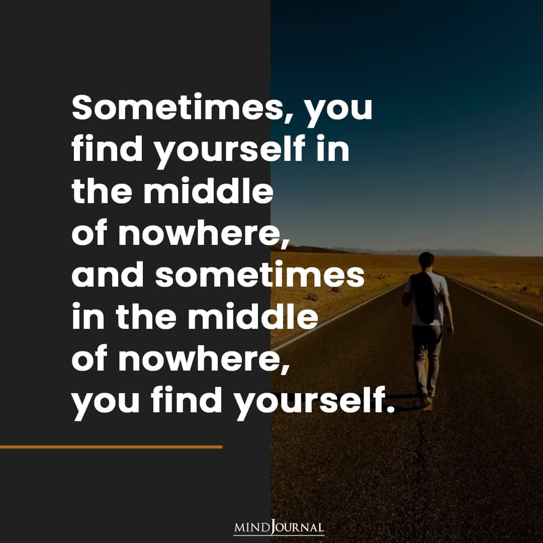 Sometimes, you find yourself.