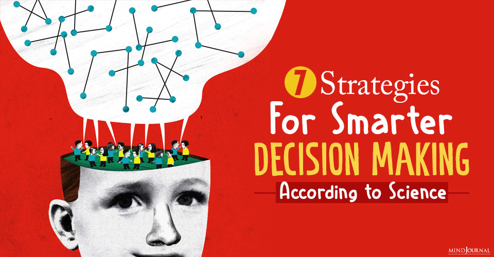 7 Strategies For Smarter Decision-Making, According to Science