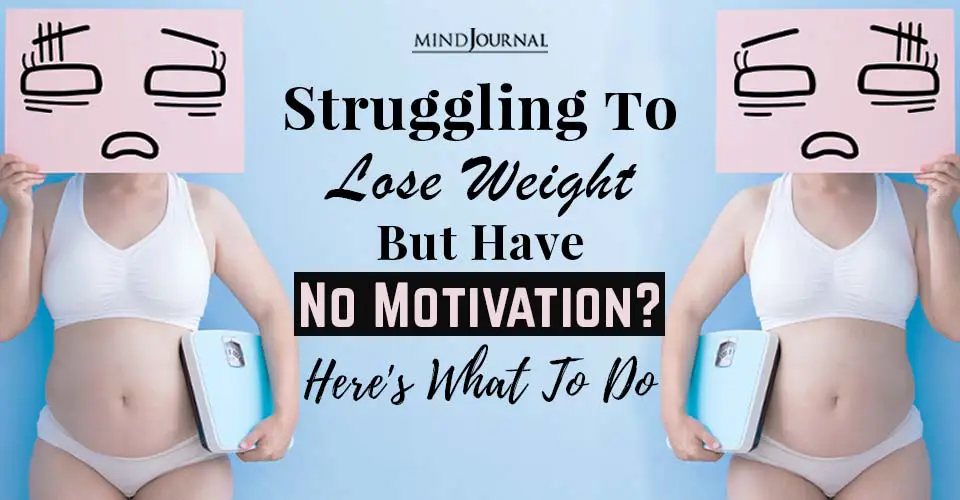 Struggling to Lose Weight But Have No Motivation? Here’s What To Do
