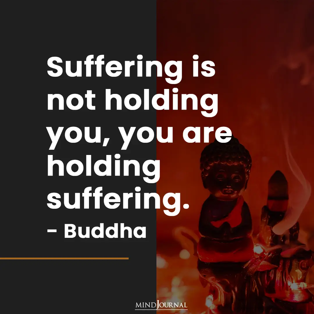 Suffering is not holding you