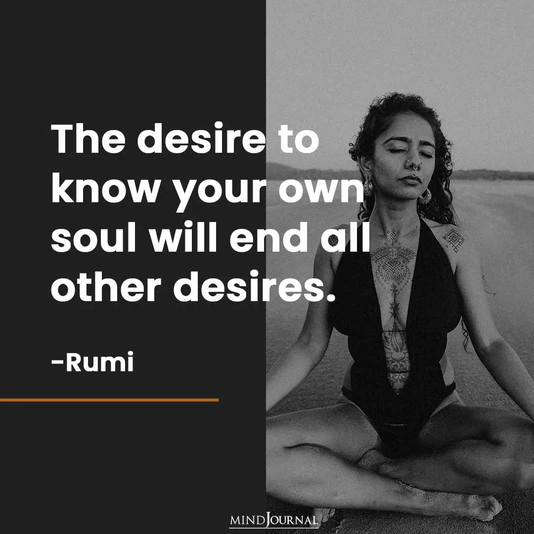 The desire to know your own soul will end all other desires.