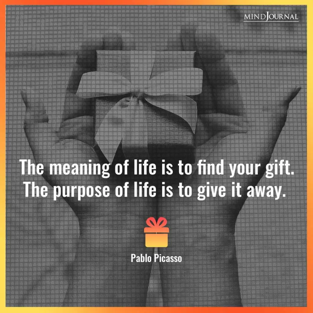 The meaning of life is to find your gift.