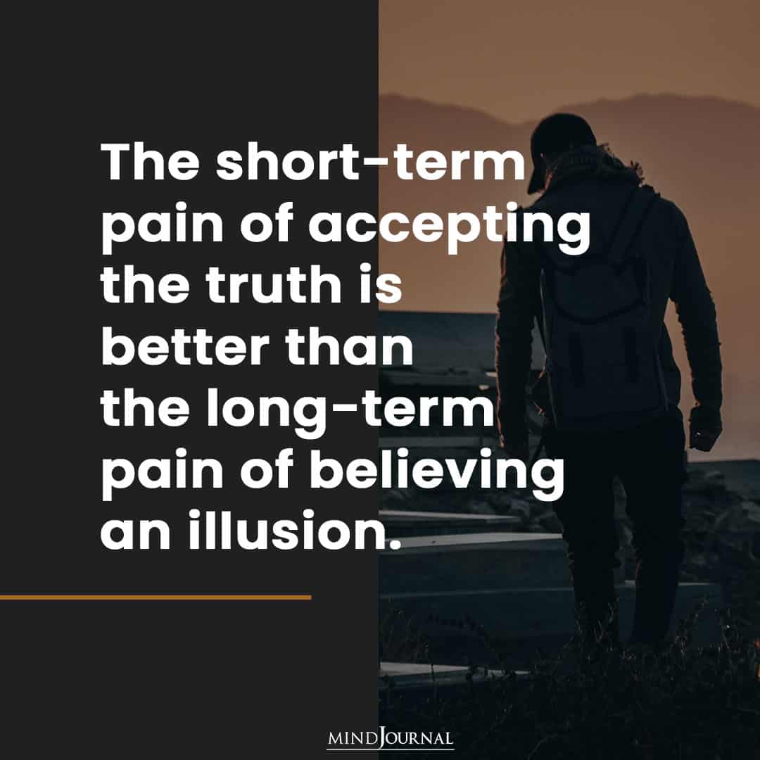 The short-term pain of accepting the truth.