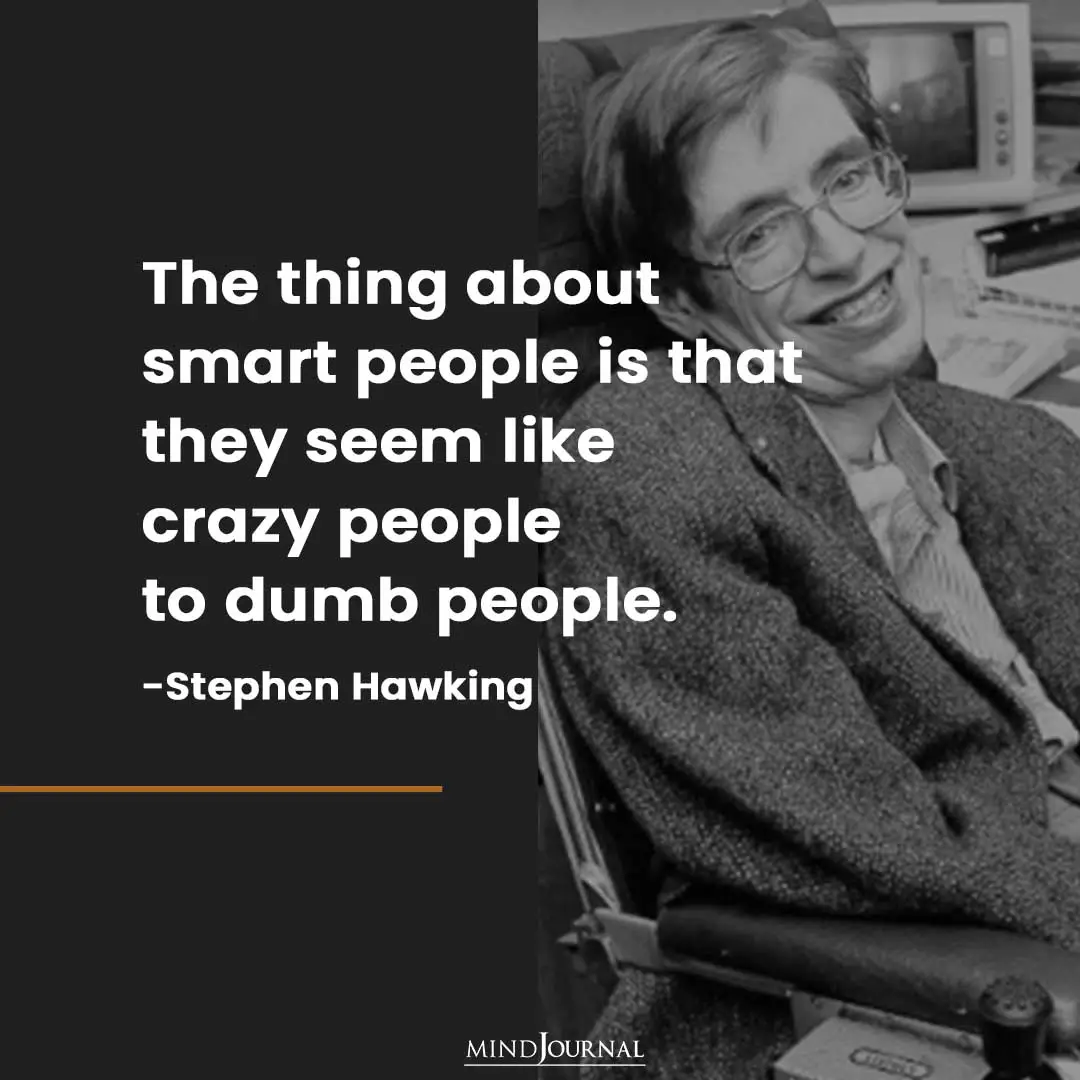The thing about smart people .