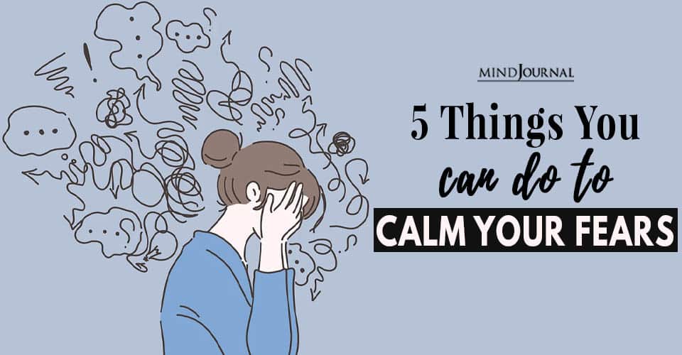 5 Things You Can Do to Calm Your Fears Now
