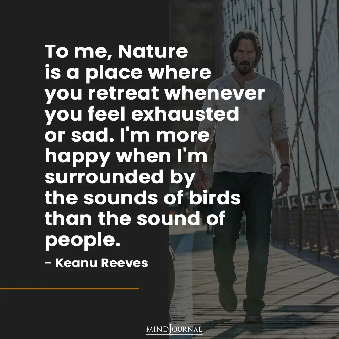 To me, Nature is a place where you retreat.