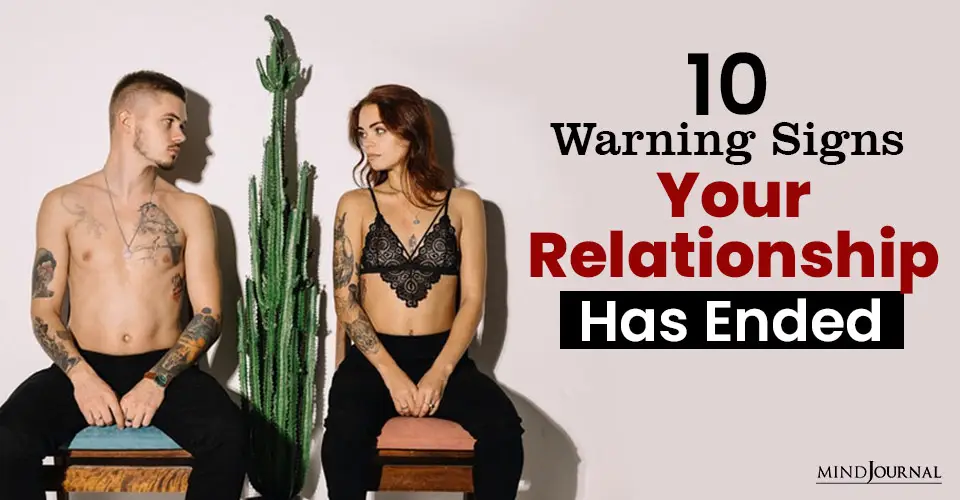 10 Warning Signs Your Relationship Has Ended