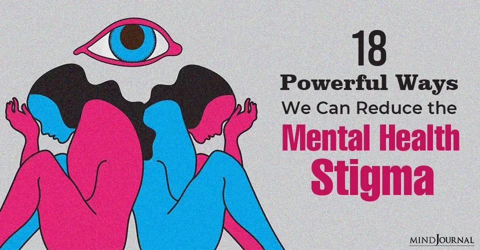 18 Powerful Ways We Can Reduce the Mental Health Stigma