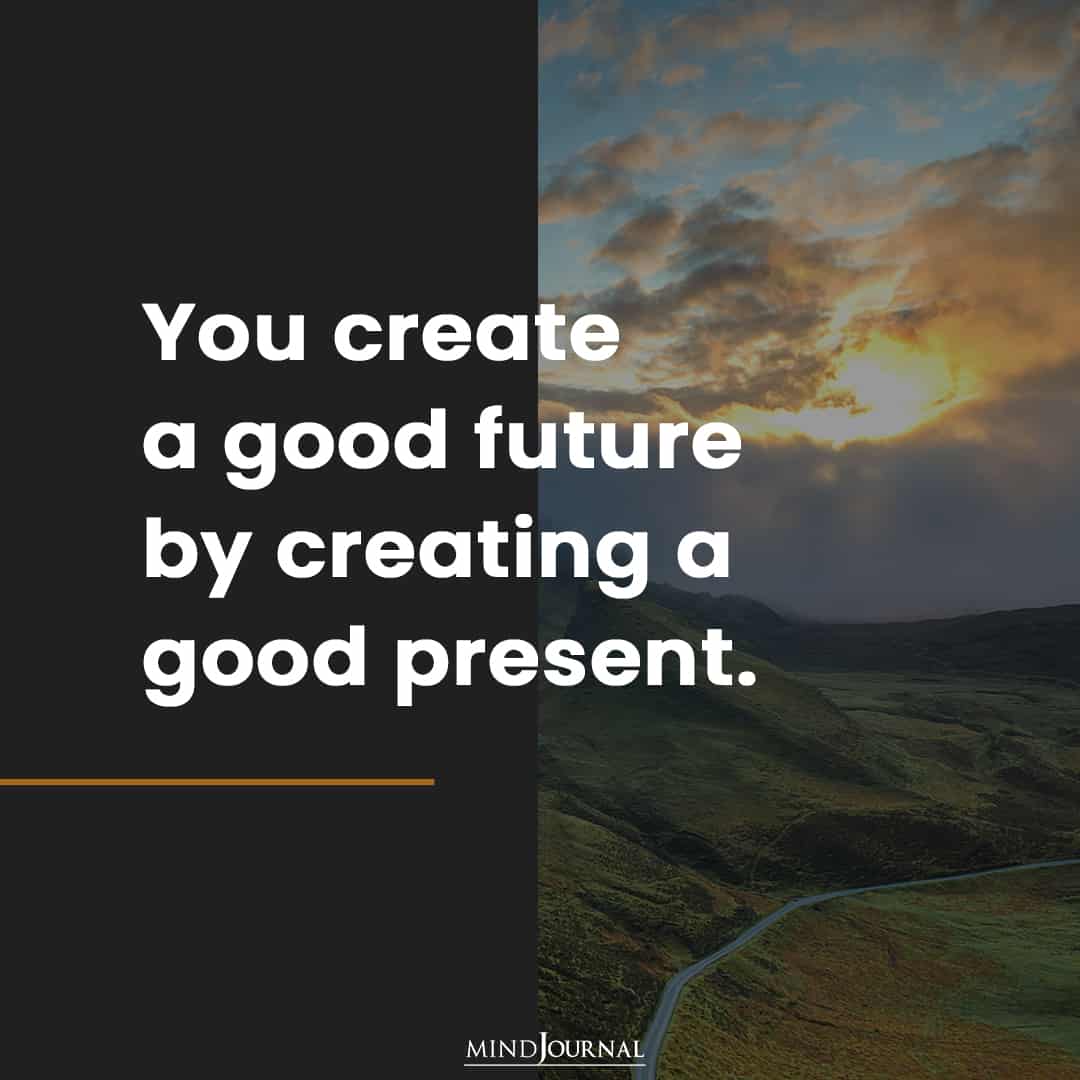 You create a good future.