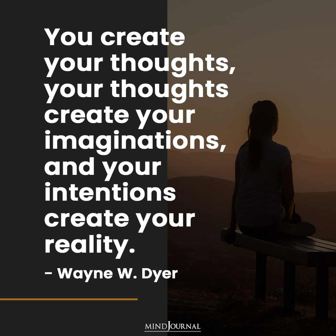 You create your thoughts.