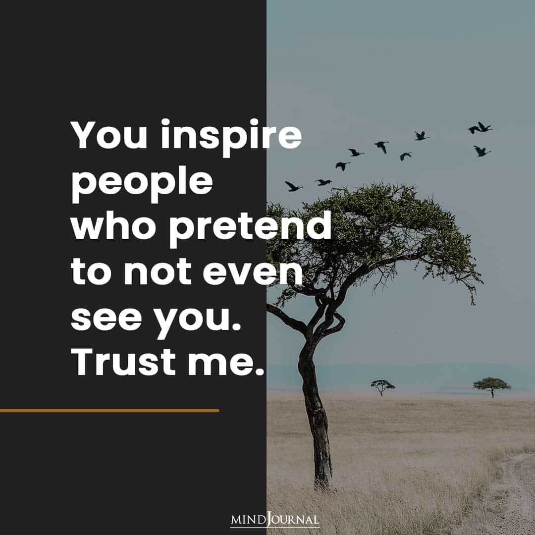 You inspire people.