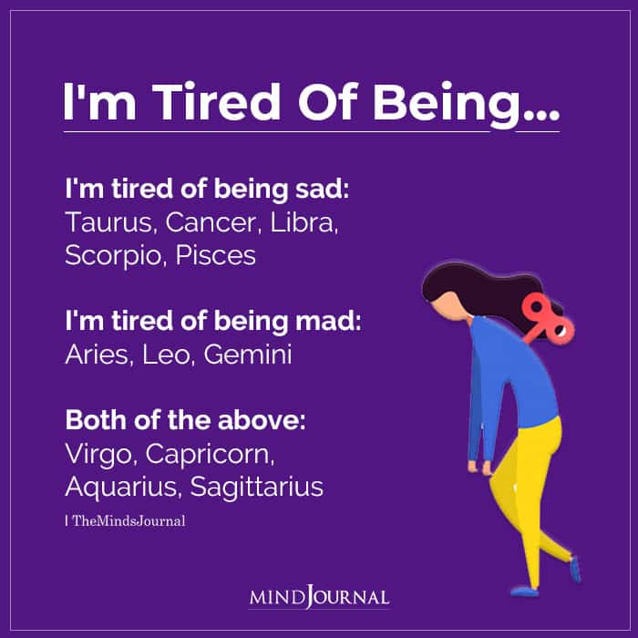 Zodiac Signs Tired Of Being Sad Or Mad Or Both