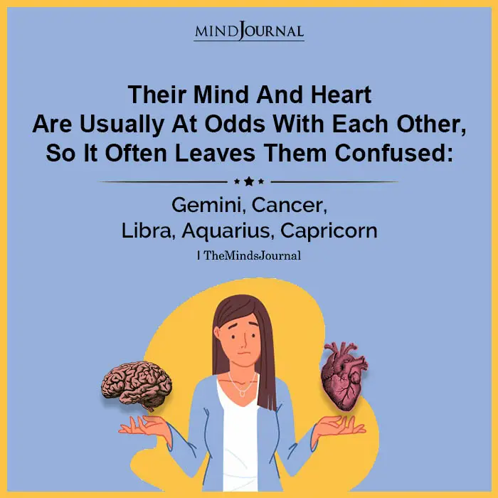 Zodiac Signs Whose Mind And Heart Are Usually At Odds With Each Other