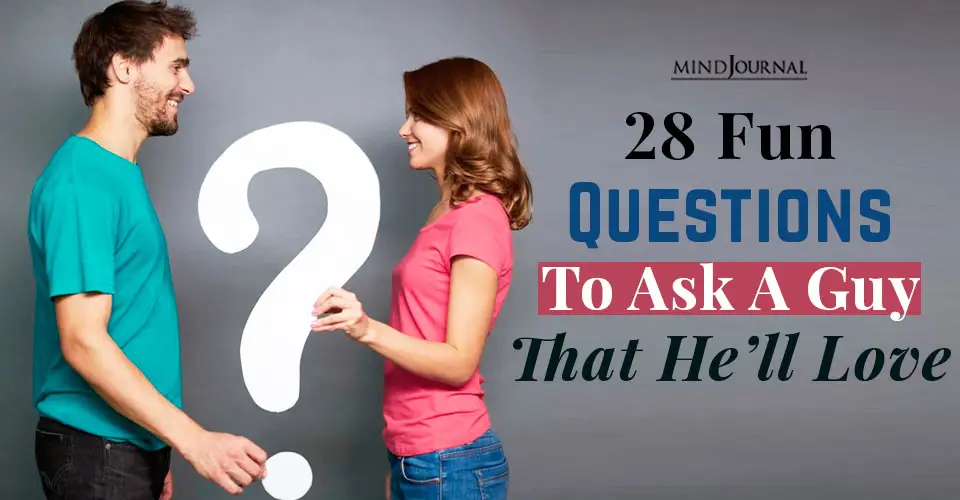 28 Fun Questions to Ask a Guy That He’ll Love