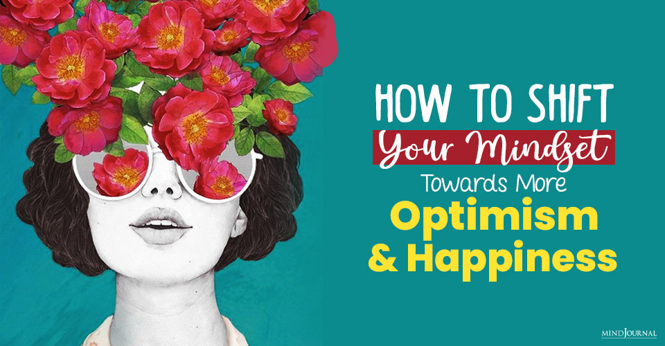 How To Shift Your Mindset Towards More Optimism and Happiness