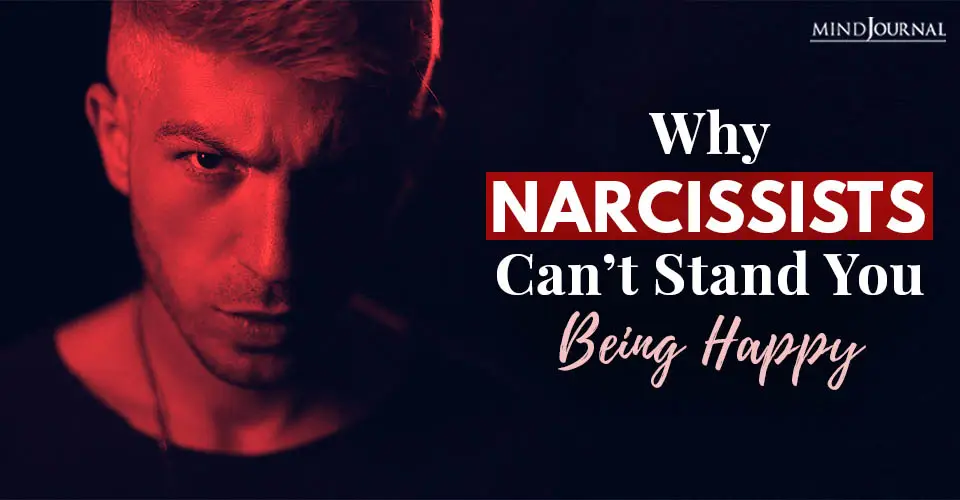 narcissist cant stand you being happy