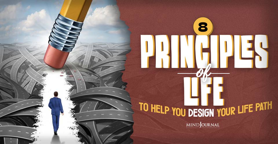 8 Principles Of Life To Help You Design Your Life Path