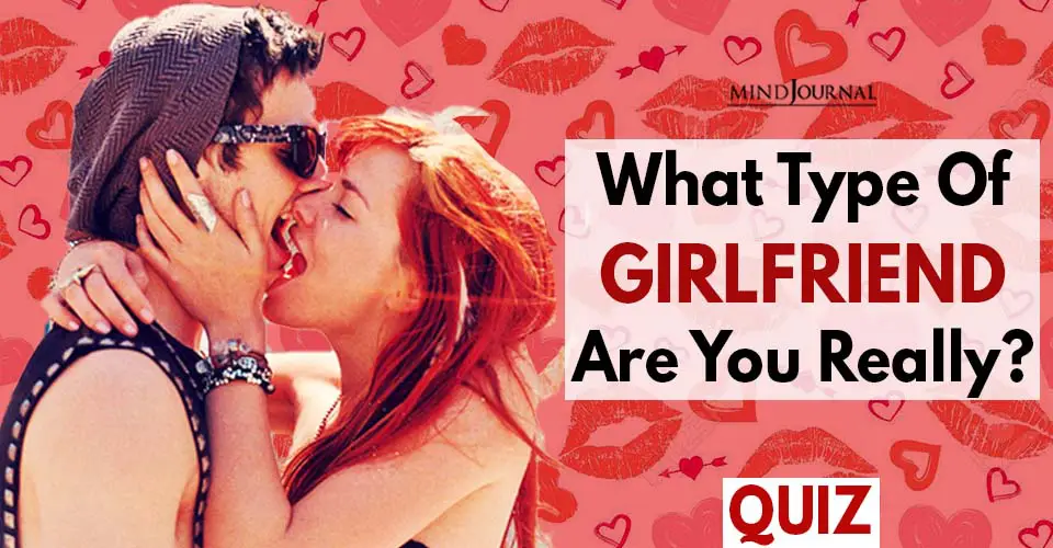 What Type Of Girlfriend Are You Really? Quiz