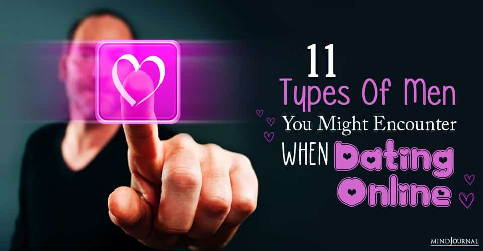 11 Types Of Men You Might Encounter When Dating Online