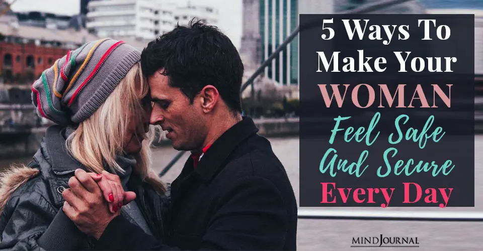 5 Ways To Make Your Woman Feel Safe and Secure Every Day