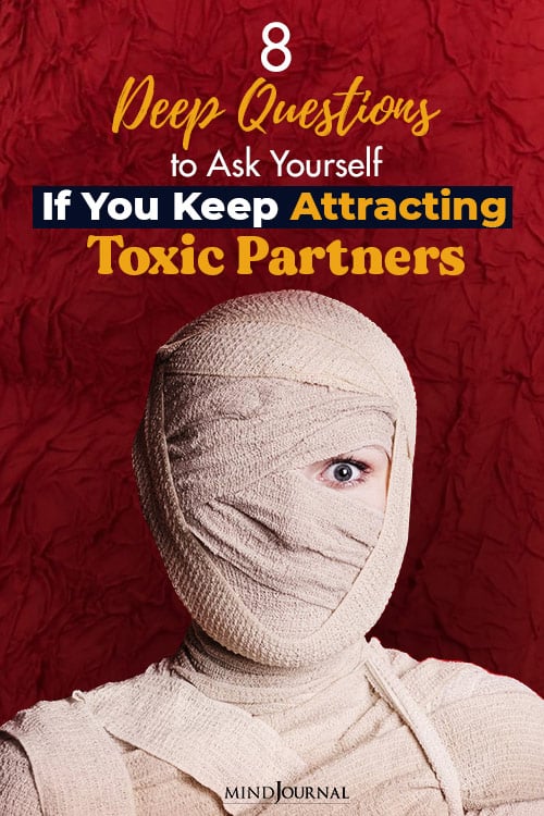 8 Deep Questions To Ask Yourself If You Keep Attracting Toxic Partners