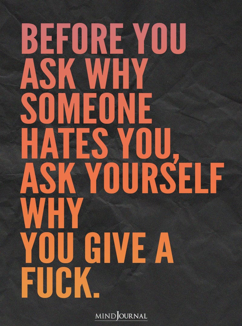 Before you ask why someone hates you.